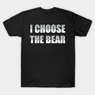 I choose the Bear in the woods T-Shirt